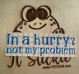 In a hurry? Not my problem Decal image 0