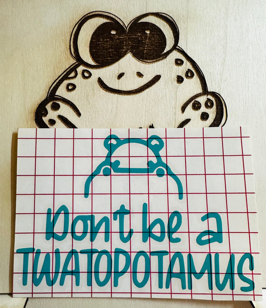 Don't be a twatopotamus