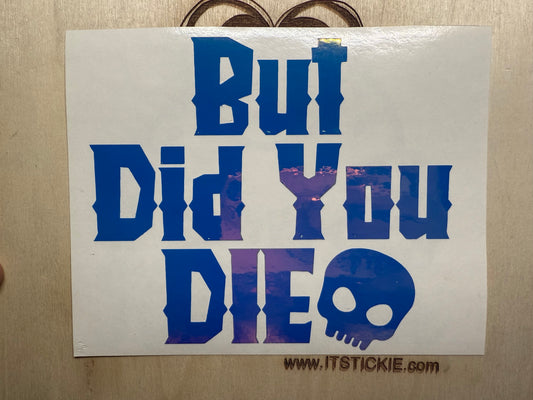 But did you die? decal image 0