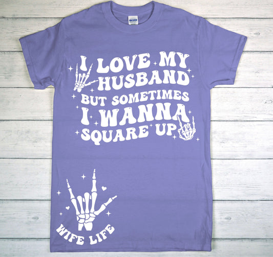 Love My Husband But Sometimes I Wanna Square Up Limited Tee Drop