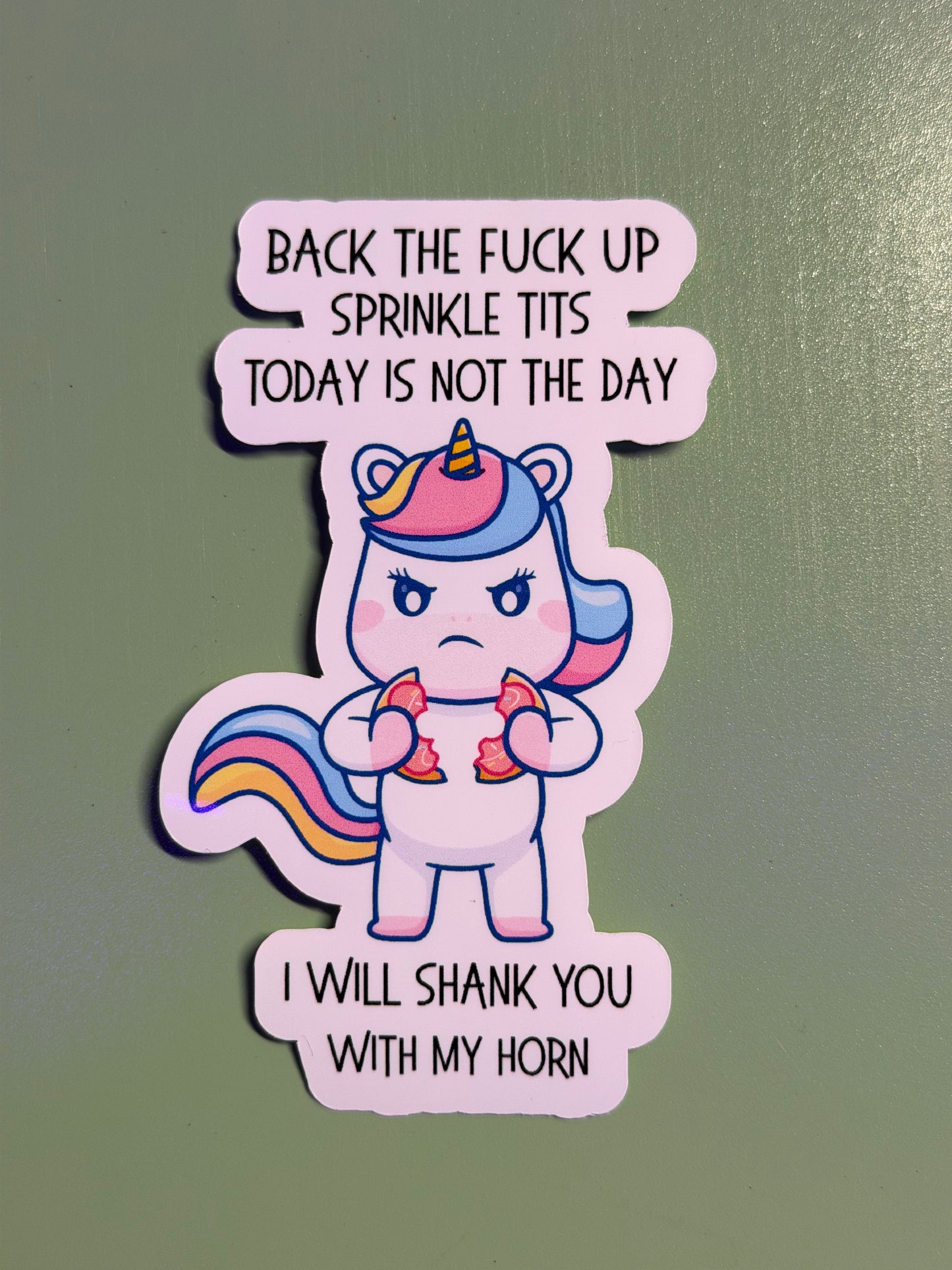 Back the F*ck Up Sprinkle Tits, Today Is Not the Day. I Will Shank You With My Horn