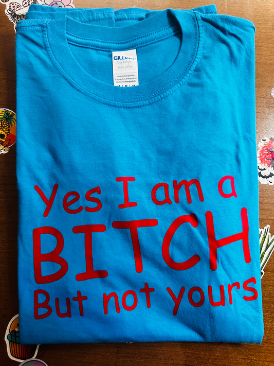 Yes I am a bitch but not yours Shirt image 0