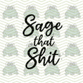 Sage that Shit